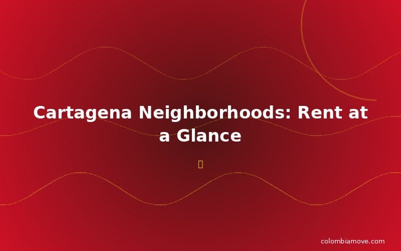 Cartagena neighborhoods rent comparison: Bocagrande, Getsemaní, Manga, Castillogrande