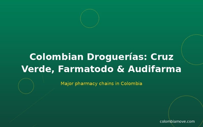 Colombian pharmacy chains Cruz Verde Farmatodo and Audifarma guide