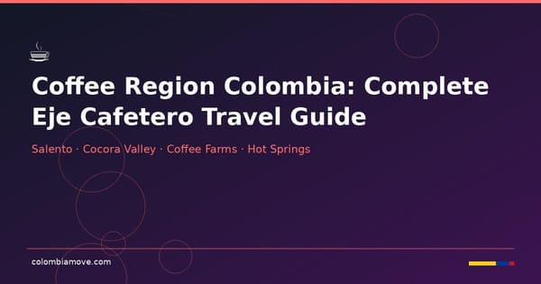 Coffee Region Colombia - Eje Cafetero travel guide with Salento and Cocora Valley