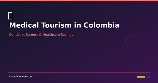 Medical tourism in Colombia — dental clinics, surgery, and healthcare savings
